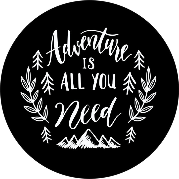 Adventure Is All You Need - Spare Tire Cover Design for Jeeps, Broncos, RVs, Campers, Vans, and More