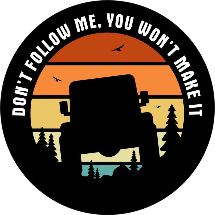 Don't Follow Me You Won't Make It Jeep Silhouette Sunset Spare Tire Cover