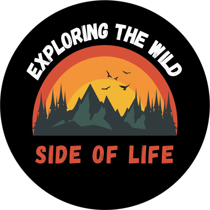 Exploring the Wild Side of Life Unique Spare Tire Cover for Jeeps, Broncos, RVs, Campers and More