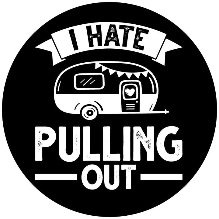 I Hate Pulling Out Camper Spare Tire Cover - Funny Camper Spare Tire Covers