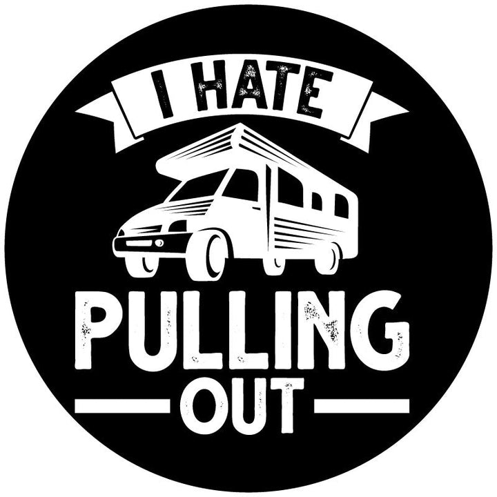 I Hate Pulling Out Motorcoach RV Spare Tire Cover - Funny RV Spare Tire Covers