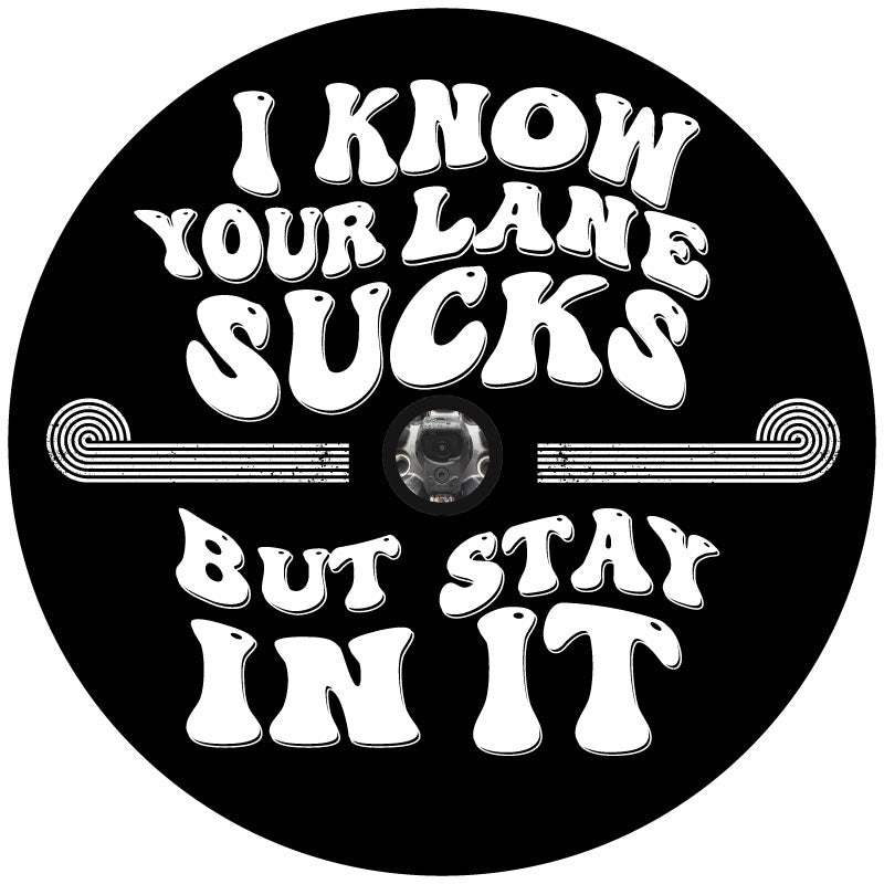 I Know Your Lane Sucks, But Stay In It - Funny Spare Tire Cover For Jeep, Bronco, RV, Camper, Van, Bus, Motorcoach, Etc.