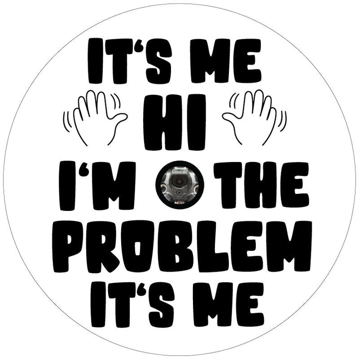 It's Me, Hi I'm The Problem It's Me Spare Tire Cover Design for Jeeps, Broncos, Vans, RV, Campers, Etc.