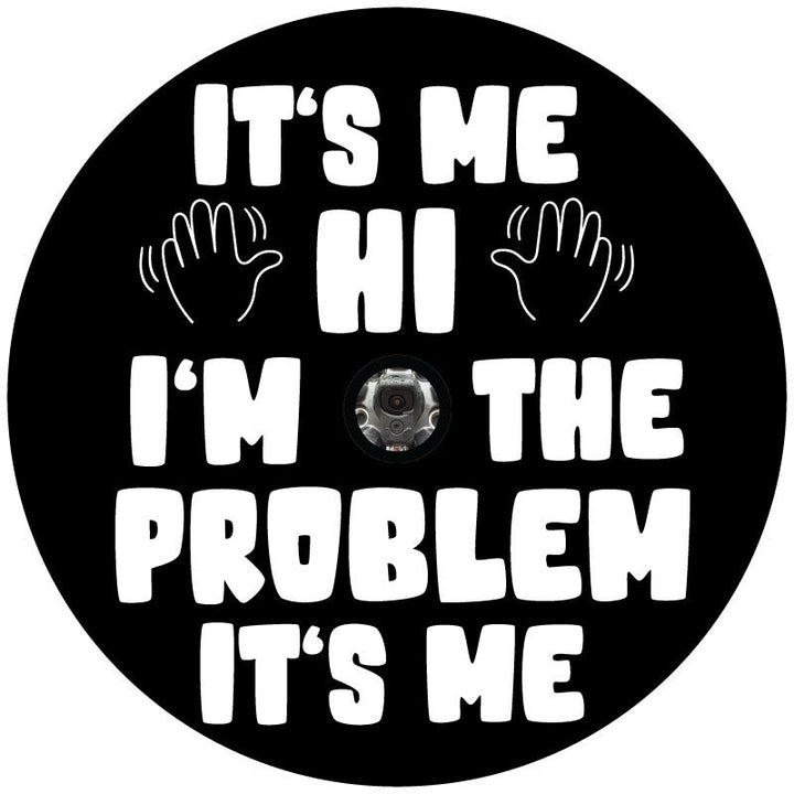 It's Me, Hi I'm The Problem It's Me Spare Tire Cover Design for Jeeps, Broncos, Vans, RV, Campers, Etc.