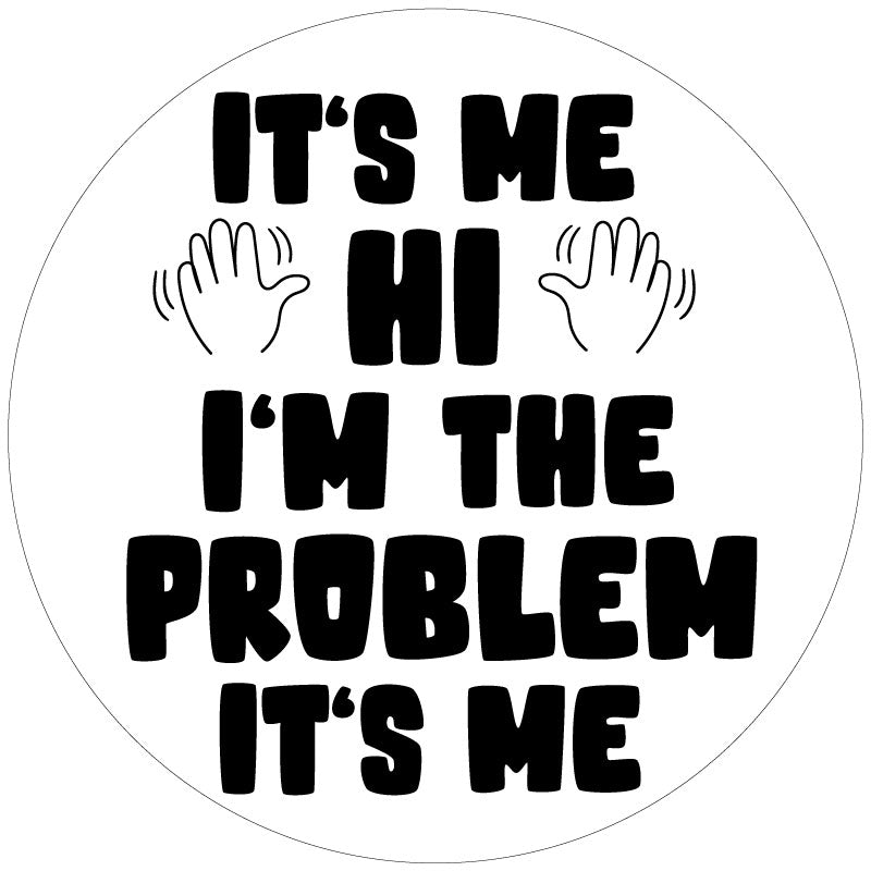 It's Me, Hi I'm The Problem It's Me Spare Tire Cover Design for Jeeps, Broncos, Vans, RV, Campers, Etc.