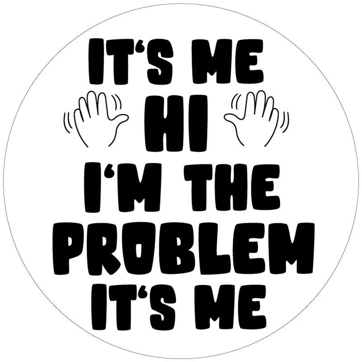 It's Me, Hi I'm The Problem It's Me Spare Tire Cover Design for Jeeps, Broncos, Vans, RV, Campers, Etc.