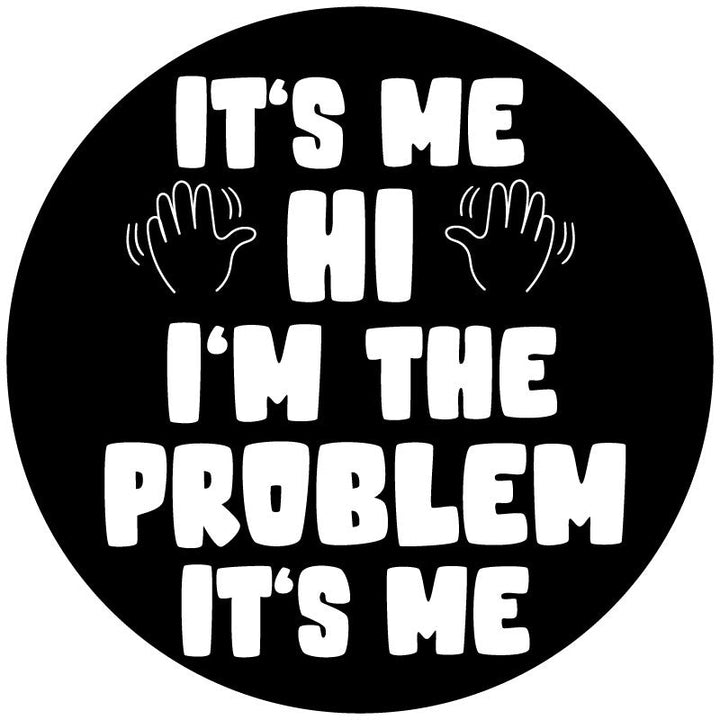 It's Me, Hi I'm The Problem It's Me Spare Tire Cover Design for Jeeps, Broncos, Vans, RV, Campers, Etc.