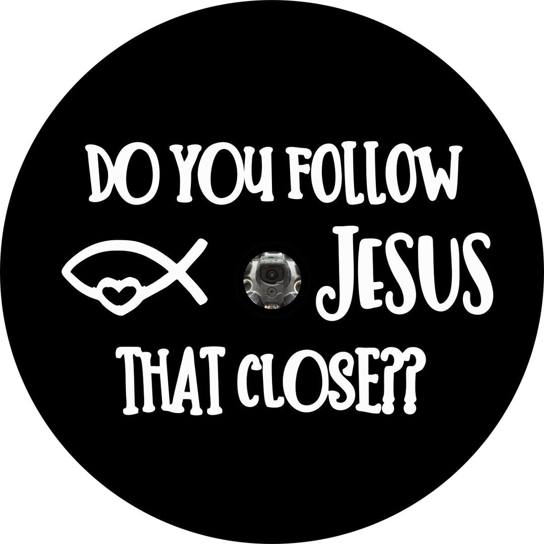 Do You Follow Jesus That Close Spare Tire Cover for Jeep, Bronco, Campers, RV, Vans, & More