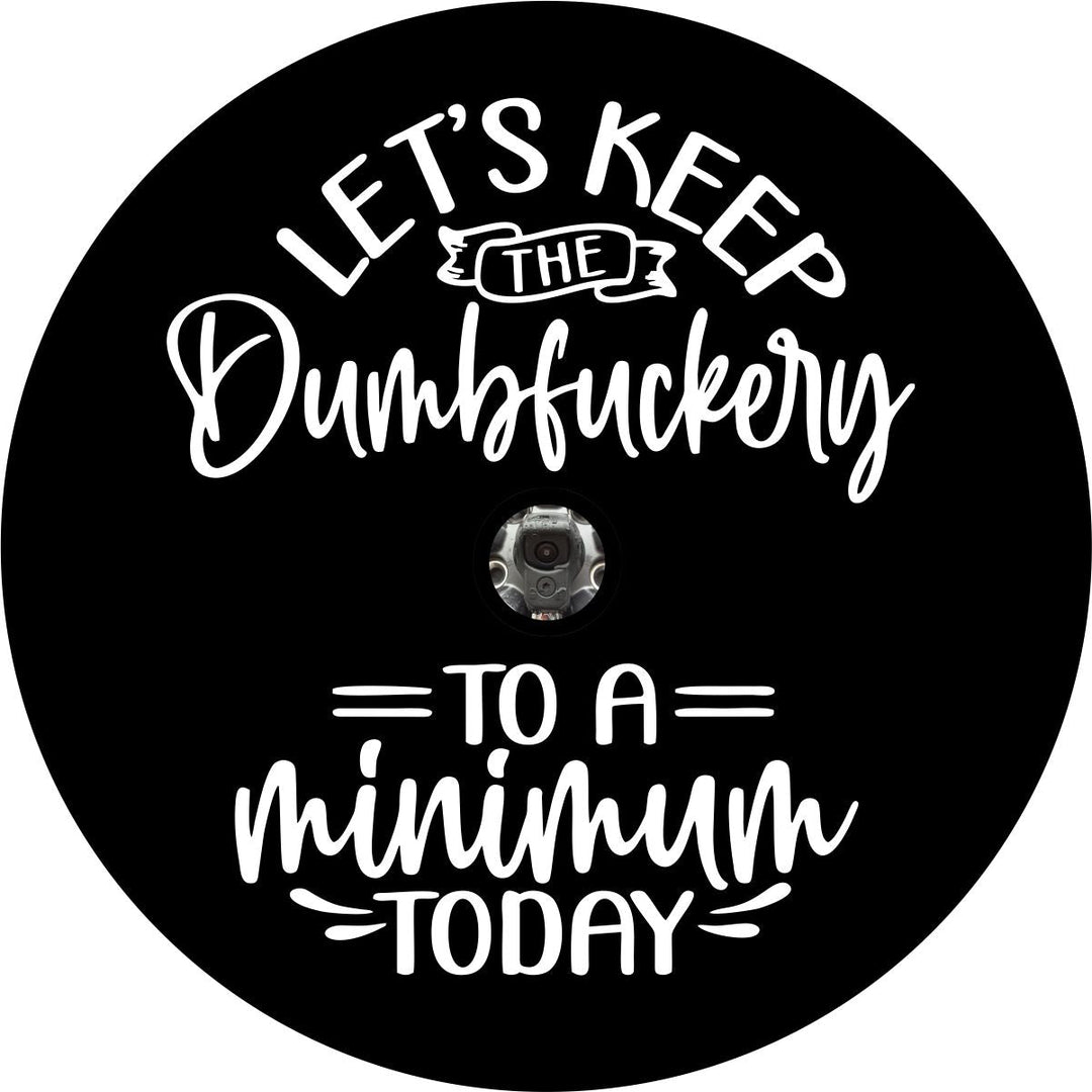 Let's Keep the Dumbfuckery to a Minimum Today Funny Spare Tire Cover for Jeep, RV, Bronco, Camper