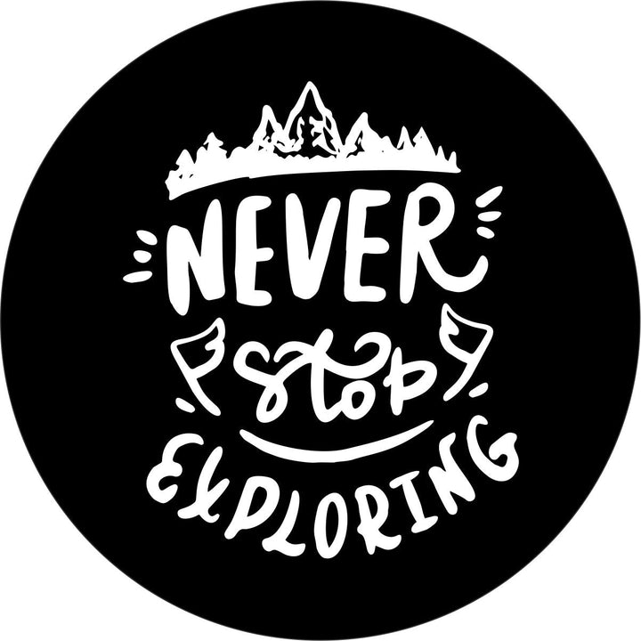 Never Stop Exploring - Custom Spare Tire Cover for Jeep, Bronco, RV, Campers, Vans, & More