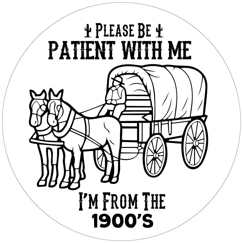 Please Be Patient With Me I'm From The 1900's - Funny Spare Tire Cover