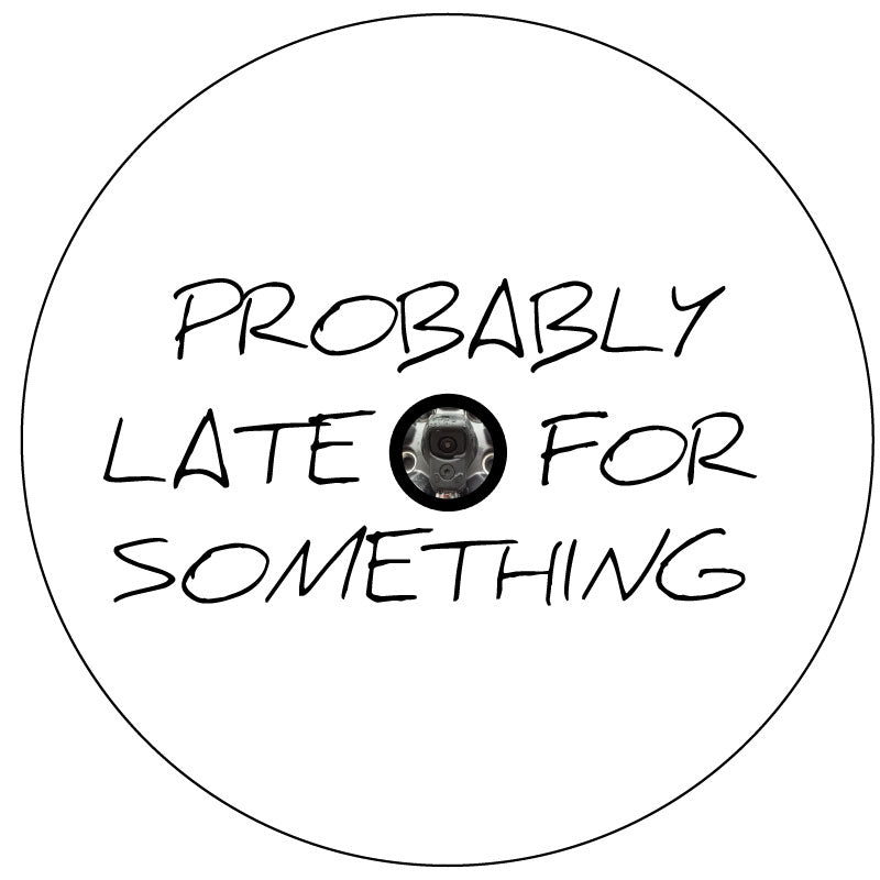 Probably Late For Something - Spare Tire Cover for Jeep, RV, Camper, Bronco, & More