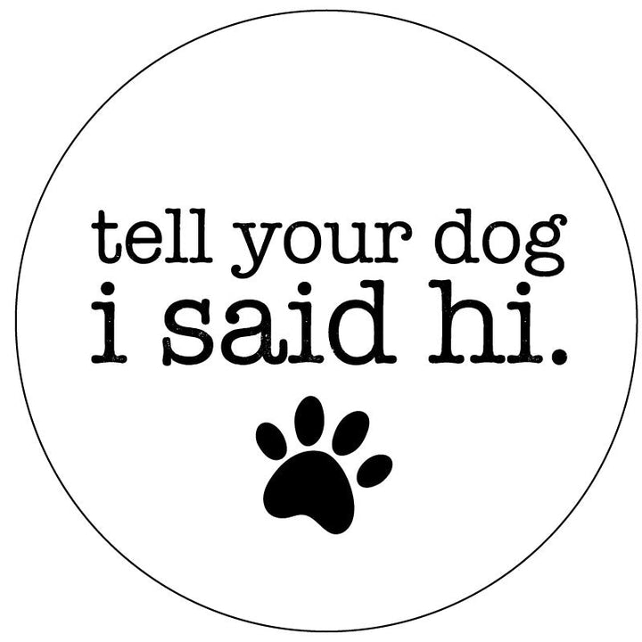 Tell Your Dog I Said Hi - Spare Tire Cover for Campers, Jeep, Bronco, RV, & More