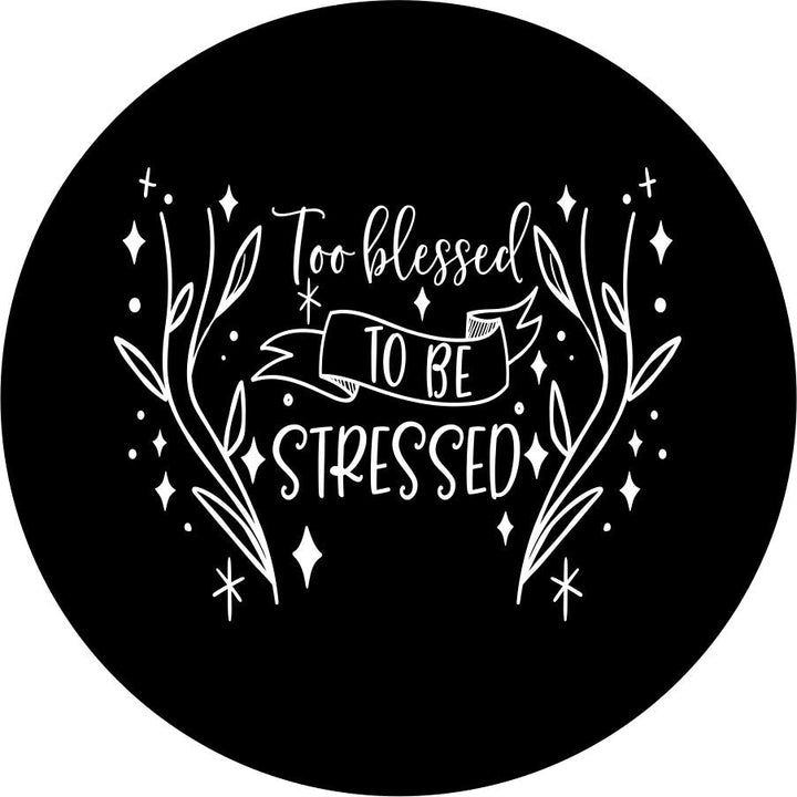 Too Blessed to be Stressed Quote + Flowers