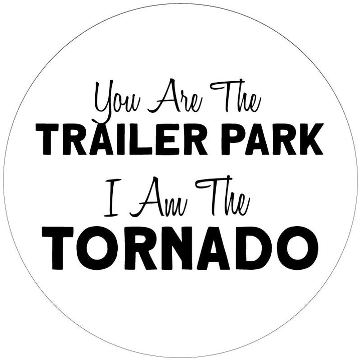 You Are The Trailer Park I Am The Tornado Beth Dutton Yellowstone Quote Spare Tire Cover