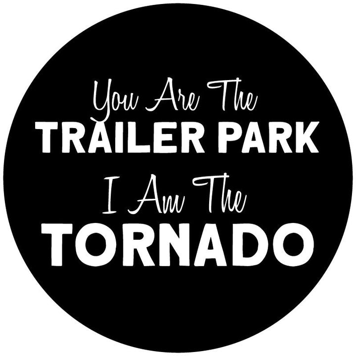 You Are The Trailer Park I Am The Tornado Beth Dutton Yellowstone Quote Spare Tire Cover