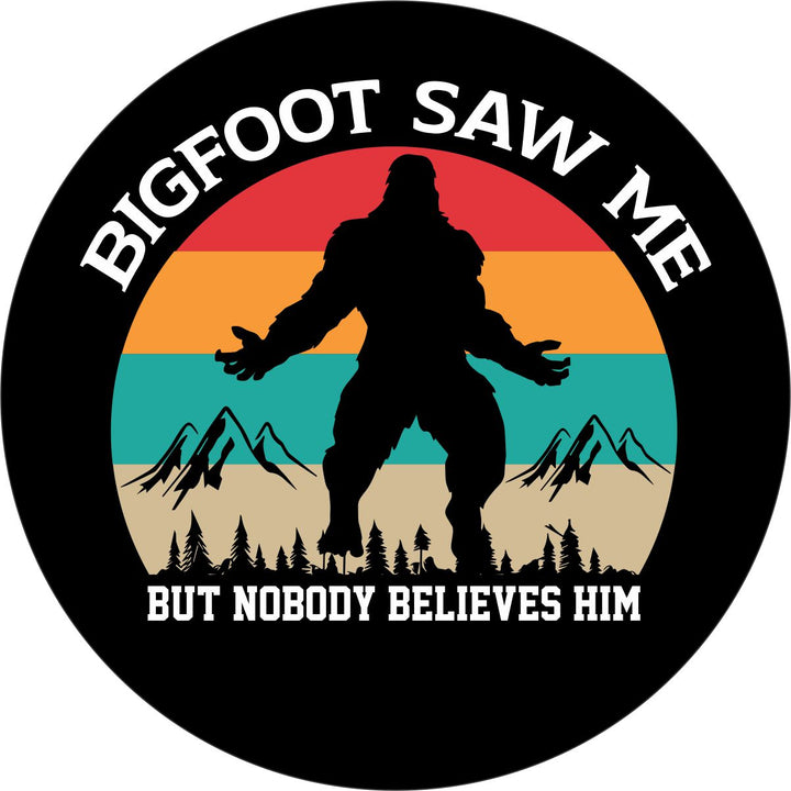 Bigfoot Saw Me but Nobody Believes Him Spare Tire Cover Design for Jeep, RV, Bronco, Campers, Trailers, & More