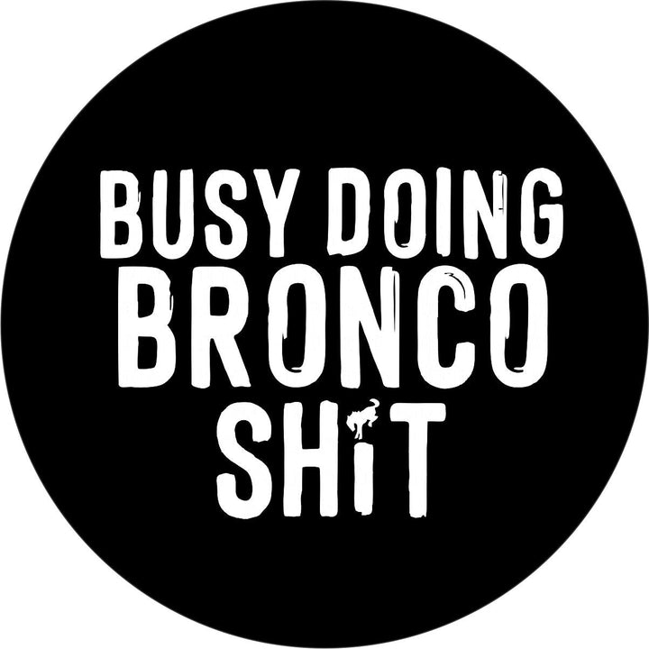 Busy Doing BRONCO Sh*t Spare Tire Cover for Broncos & More